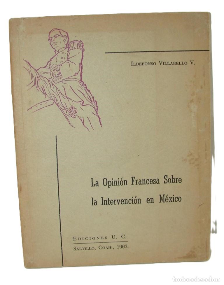 books: Opinion Francesa Sobre La Intervencion En Mexico, Ildefonso Villarelo, Firmado. 1963 Himx /raro