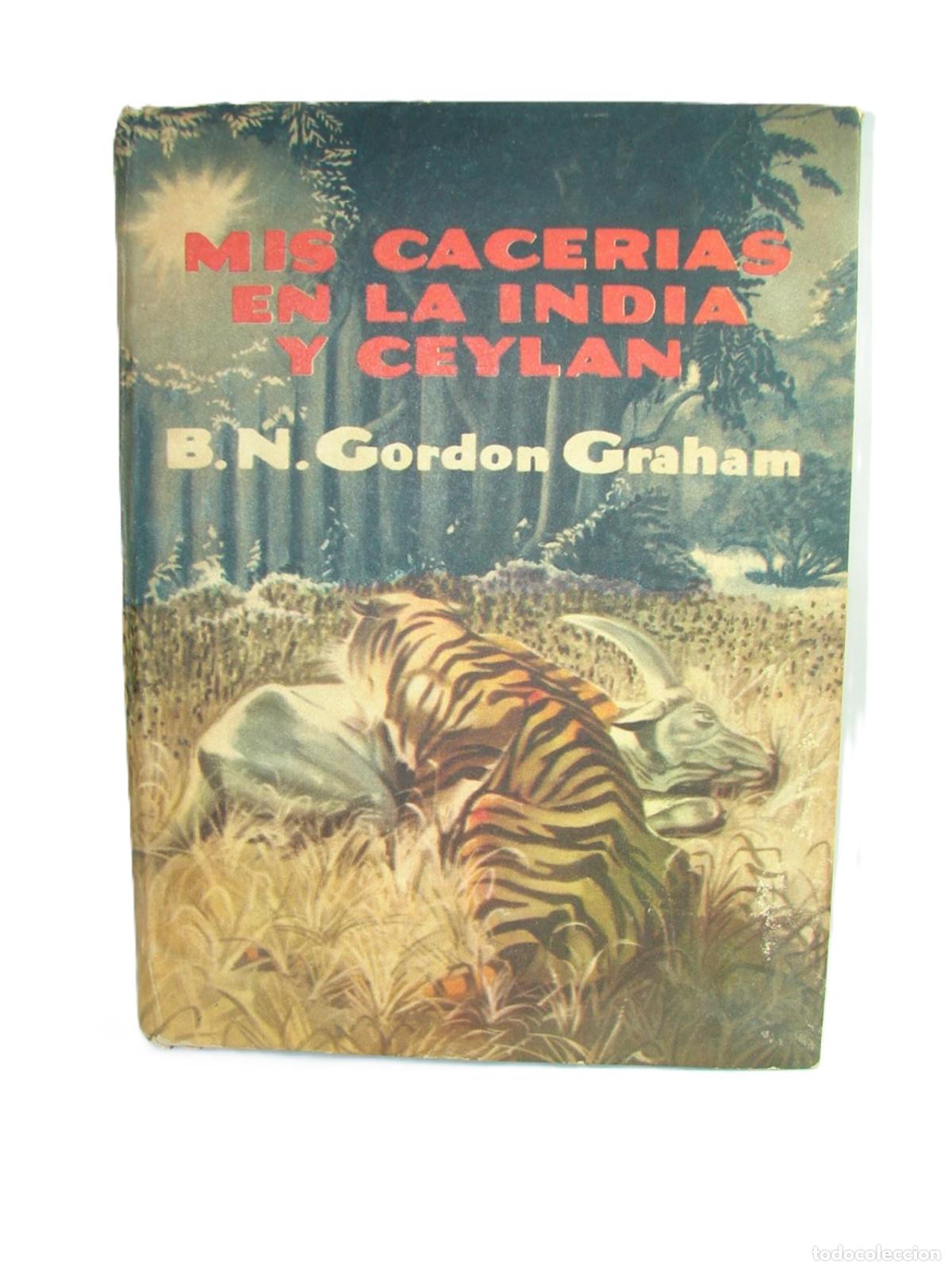 Libros: Mis Cacerias En La India Y Ceylan 1956 Gordon Graham 1ra Ed /caceria