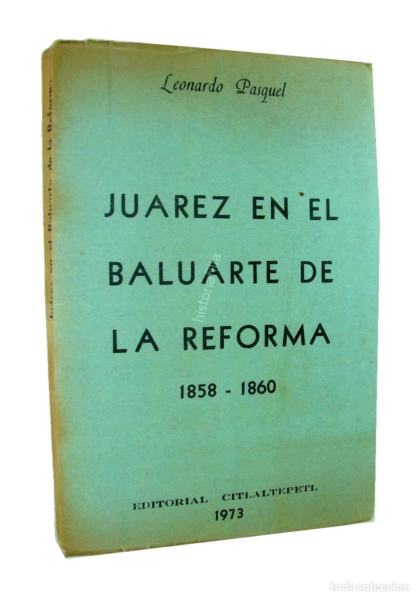Libros: Juarez En El Baluarte De La Reforma, Leonardo Pasquel, 1973 Himx
