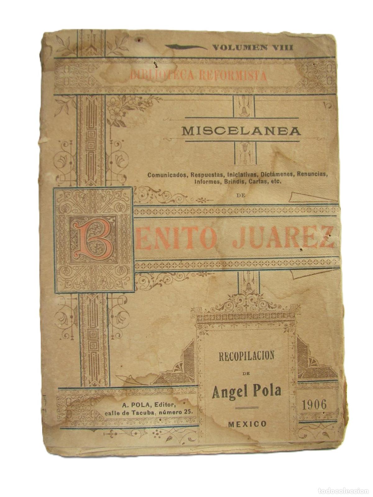 Libros: Miscelanea, Benito Juarez. 1906. Angel Pola. 1ra ed. Himx lnu