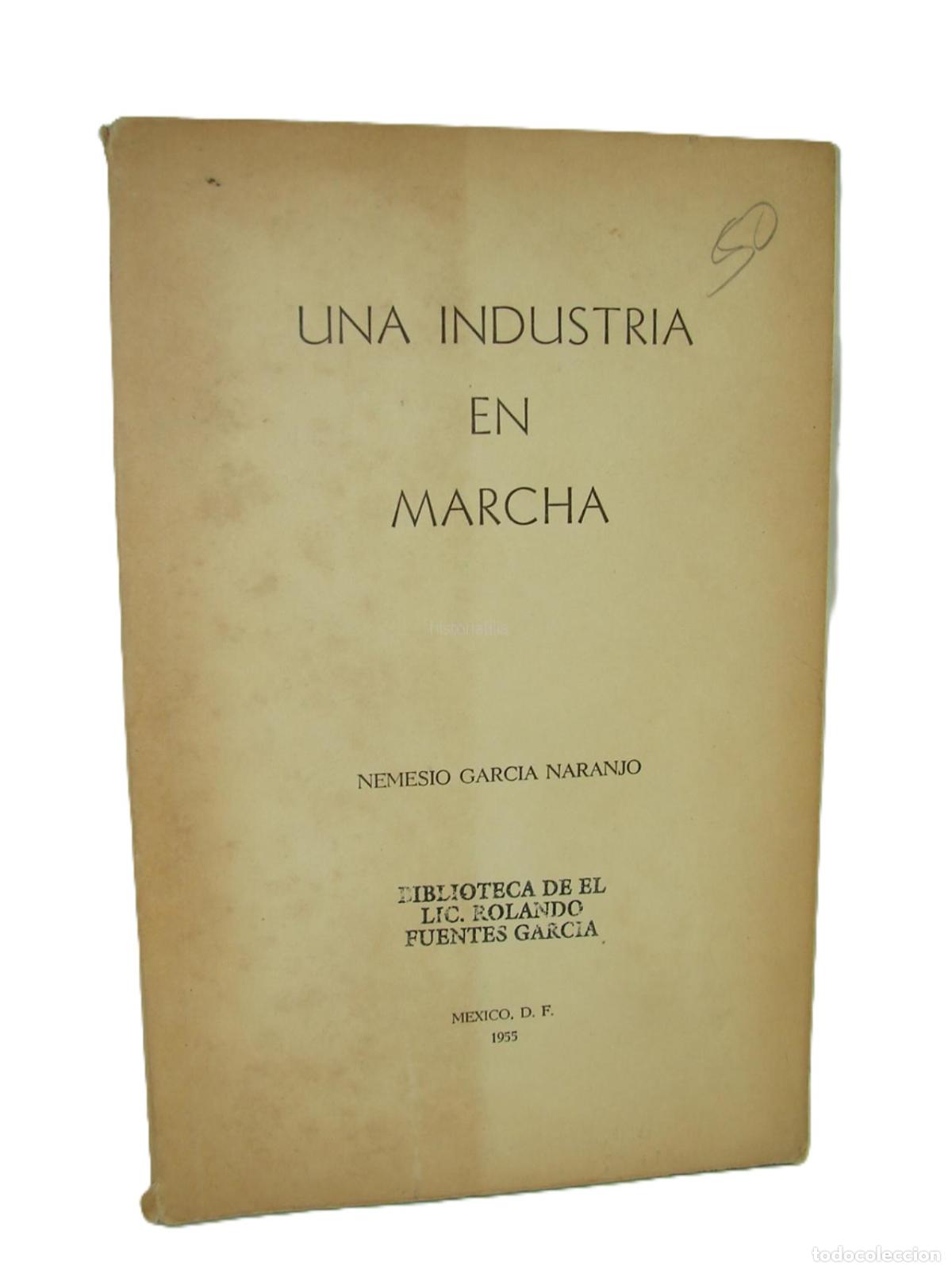 books: Una Industria En Marcha, 1955, Nemesio Garcia Naranjo. Raro