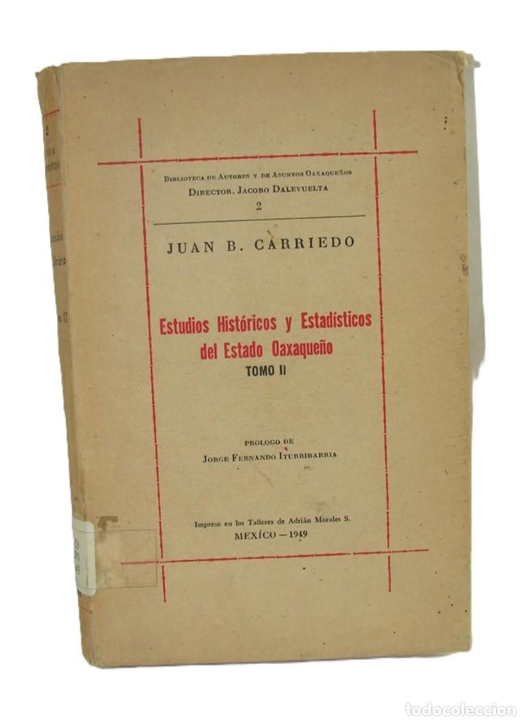 books: Estudios Historicos del estado Oaxaque&ntilde;o, Juan Carriedo. 1949 Tomo 2 Himx lnu