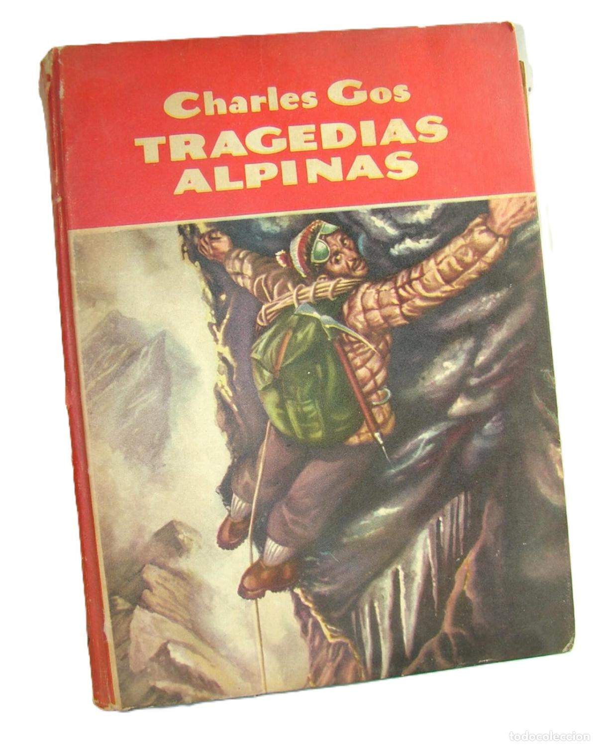 books: Tragedias Alpinas, Charles Gos .1955 Alpinismo Monta&ntilde;ismo /dpts