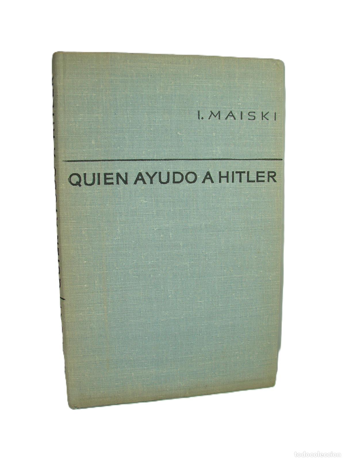 books: Quien ayudo a Hitler, I. Maisky Editorial Progreso. PLT