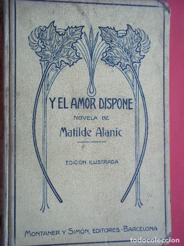 books: Y el Amor Dispone. Trad. de Pedro de Tornamira. Ilus. de A. Mas y Fondevila. - Alanic, Matilde.