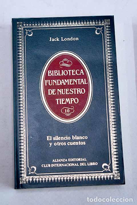 Libros: El silencio blanco y otros cuentos.- London, Jack