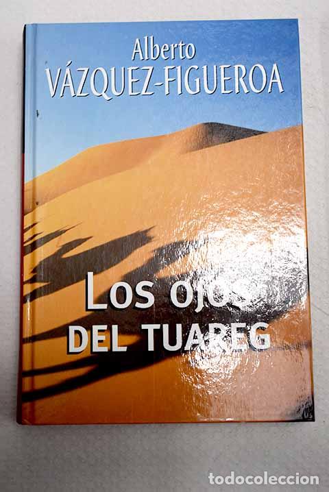 Libri di seconda mano: Los ojos del tuareg: V&aacute;zquez-Figueroa, Alberto.- V&aacute;zquez-Figueroa, Alberto