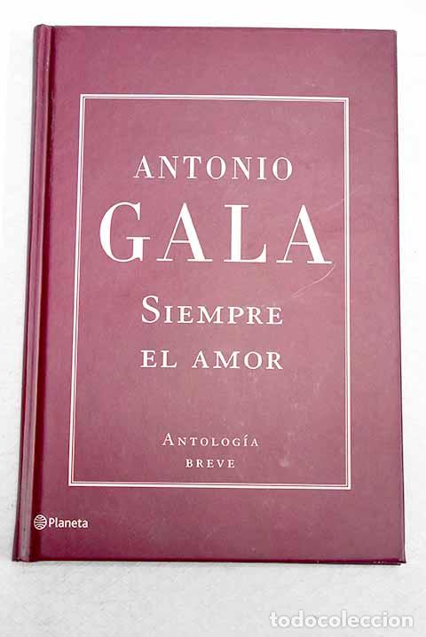 Libros: Siempre el amor: Gala, Antonio.- Gala, Antonio