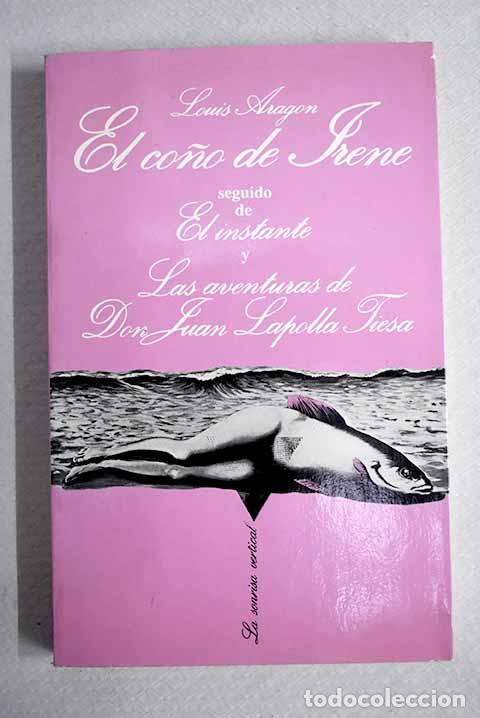 Libros: El co&ntilde;o de Irene ; seguido de El instante ; y Las Aventuras de Don Juan Lapolla Tiesa