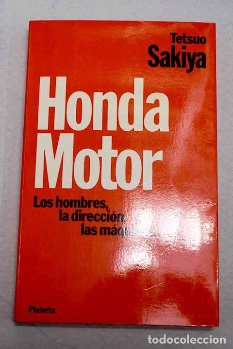 Libri di seconda mano: Honda motor: los hombres, la direcci&oacute;n, las m&aacute;quinas.- Sakiya, Tetsuo