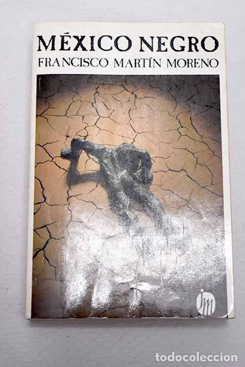 Libros: M&eacute;xico negro: Mart&iacute;n Moreno, Francisco.- Mart&iacute;n Moreno, Francisco