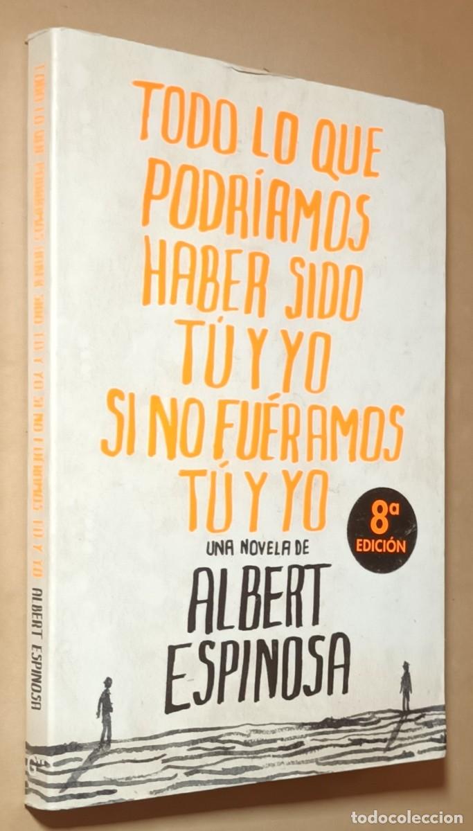 Libros: TODO LO QUE POD&Iacute;AMOS HABER SIDO T&Uacute; Y YO SI NO FU&Eacute;RAMOS T&Uacute; Y YO - ALBERT ESPINOSA - RANDOM HOUSE