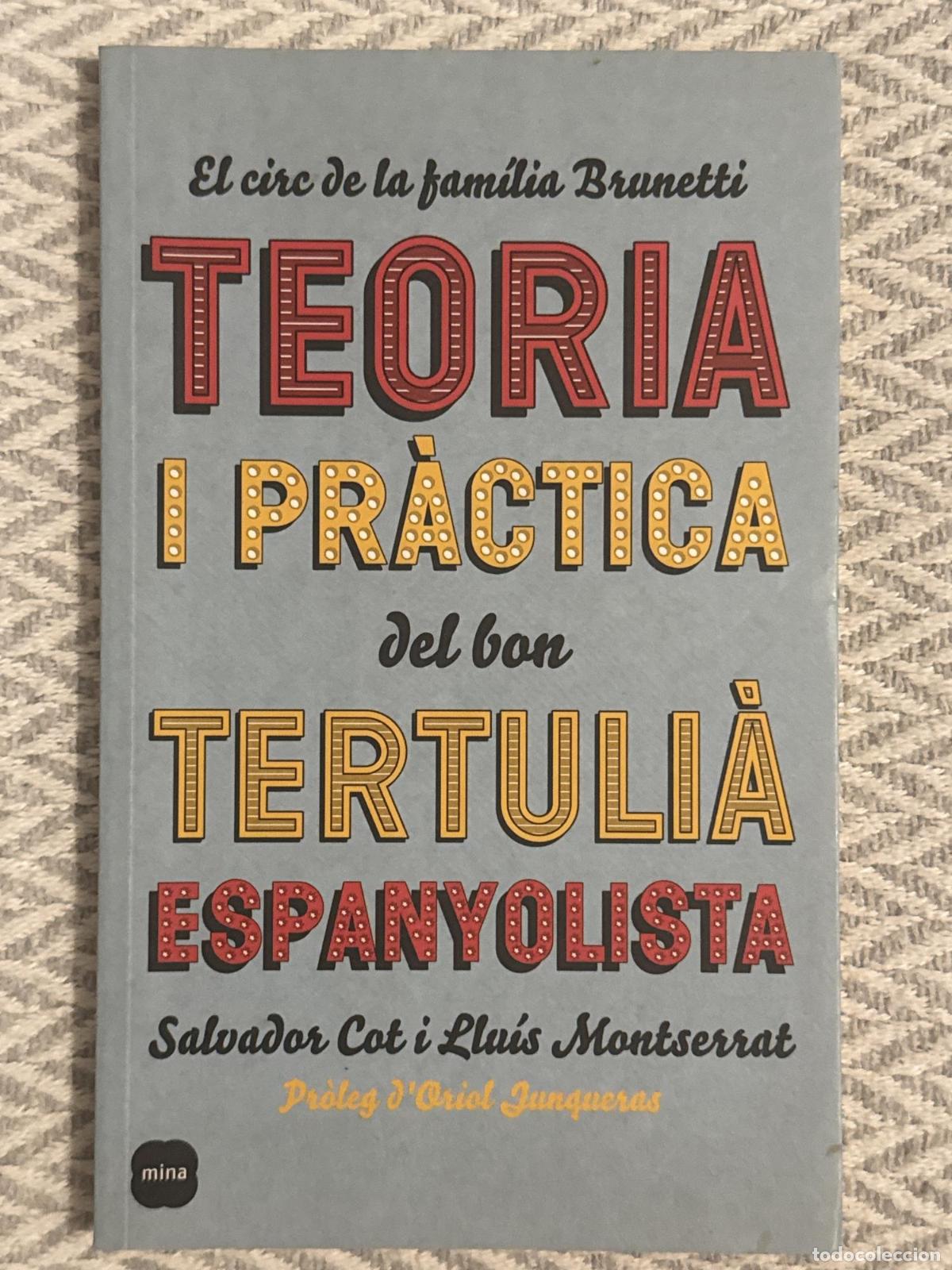 Libros: Teoria i pr&agrave;ctica del bon tertuli&agrave; espanyolista. El circ de la fam&iacute;lia Brunetti - Salvador Cot i Lu&iacute;