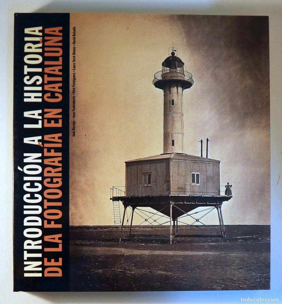 books: INTRODUCCI&Oacute;N A LA HISTORIA DE LA FOTOGRAF&Iacute;A EN CATALU&Ntilde;A - Barcelona 2000 - Muy ilustrado