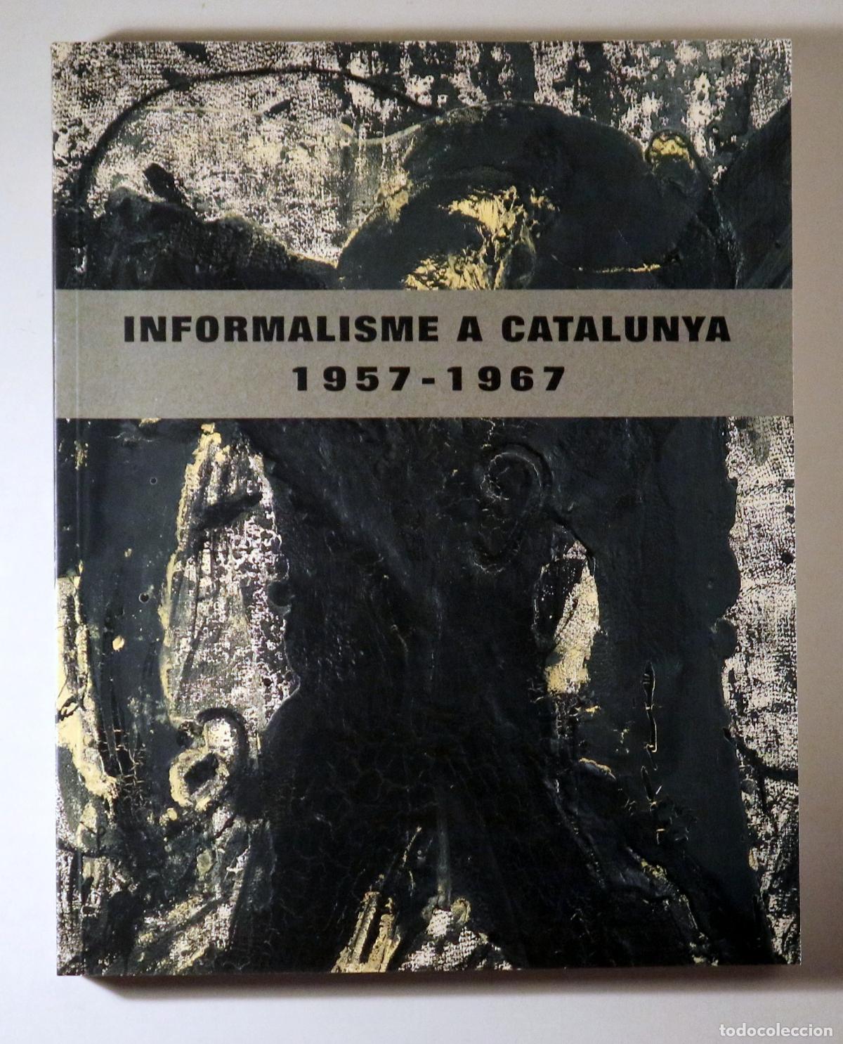 books: INFORMALISME A CATALUNYA 1957-1967 - Tarragona 2006 - Molt il&middot;lustrat