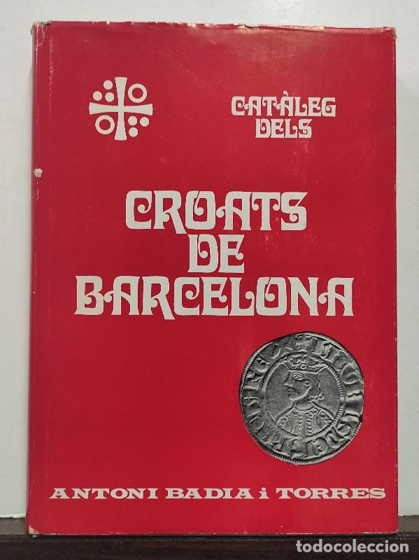 Libri di seconda mano: CROATS DE BARCELONA: Cat&agrave;leg 1285 1706 - Antoni Badia i Torres - MONEDAS - NUMISMATICA