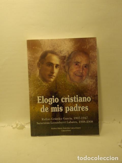 Libros: ELOGIO CRISTIANO DE MIS PADRES. Rufino Gr&aacute;ndez Garc&iacute;a, 1907-1947. Saturnina Lecumberri Labairu, 1908