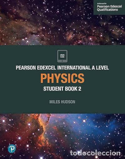 books: Pearson Edexcel International A Level Physics Student Book- 9781292244778