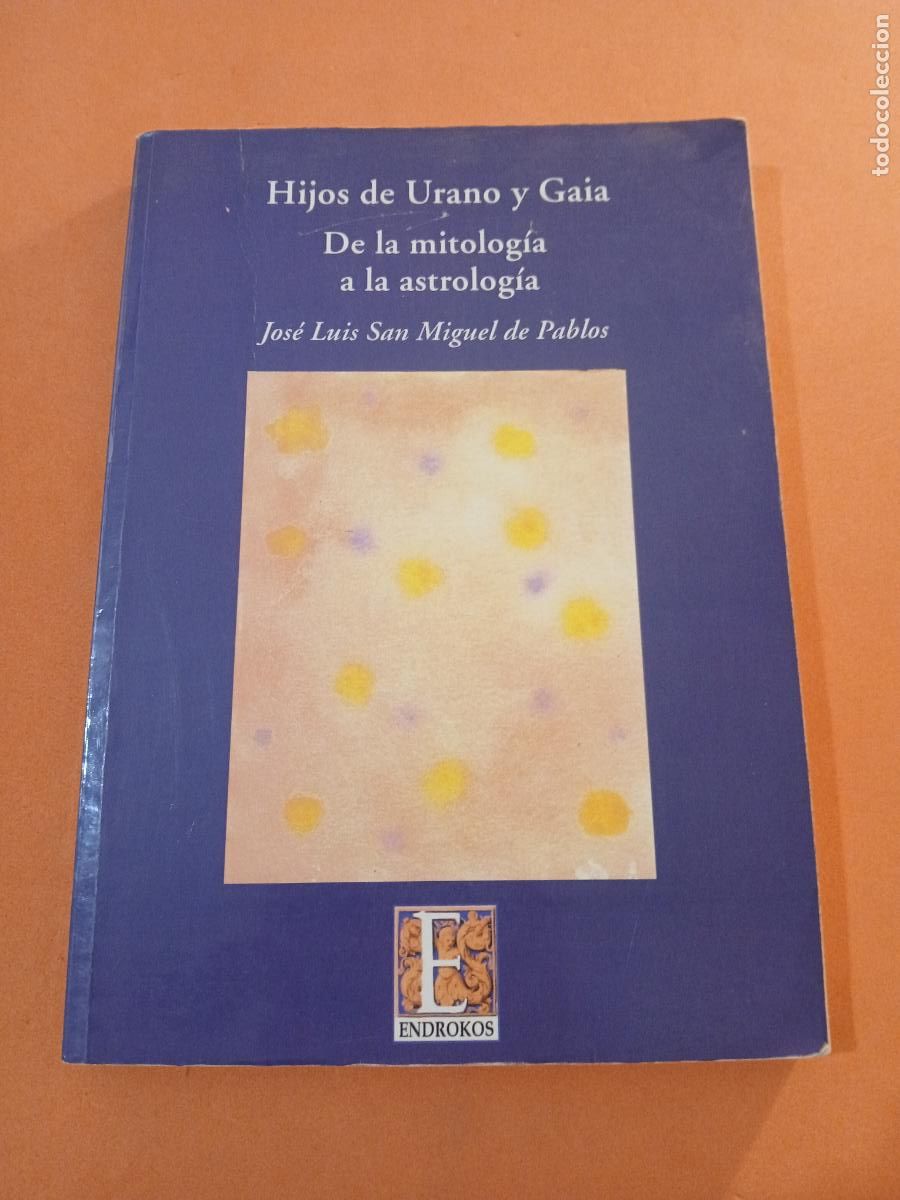 Livres: HIJOS DE URANO Y GAIA, DE LA MITOLOGIA A LA ASTROLOGIA � ASTROLOGIA - JOSE LUIS MIGUEL DE PABLOS