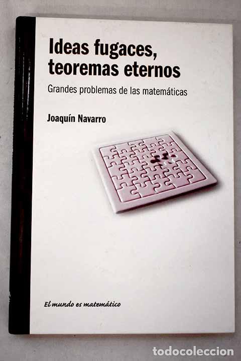 B&uuml;cher: Ideas fugaces, teoremas eternos: grandes problemas de las matem&aacute;ticas.- Navarro, Joaqu&iacute;n