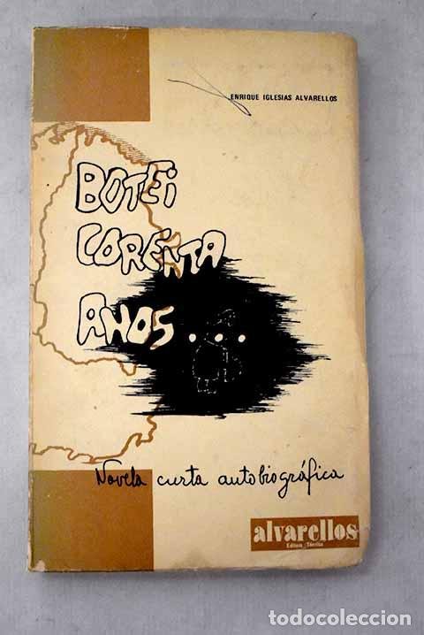 Libros: Botei corenta anos: novela curta autobiogr&aacute;fica.- Iglesias Alvarellos, Enrique