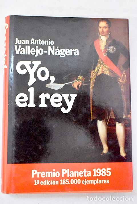 Libros: Yo, el rey: Vallejo-N&aacute;gera, Juan Antonio.- Vallejo-N&aacute;gera, Juan Antonio