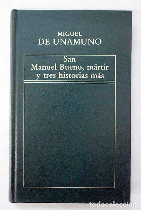 books: San Manuel Bueno, m&aacute;rtir, y tres historias m&aacute;s.- Unamuno, Miguel de