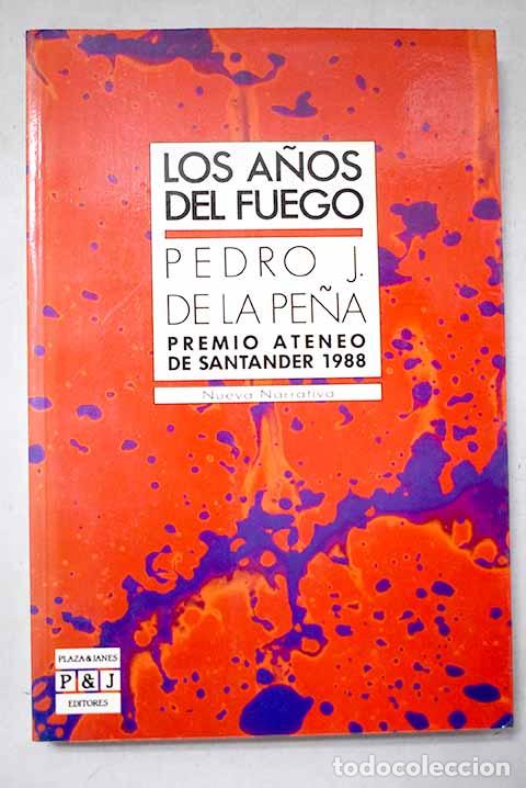 Libros: Los a&ntilde;os del fuego: Pe&ntilde;a, Pedro J. de la.- Pe&ntilde;a, Pedro J. de la