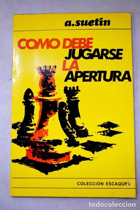 Livres: Como debe jugarse la apertura.- Suetin, Aleksei Stepanovich