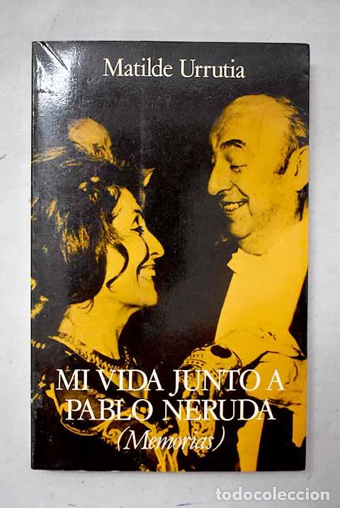 Libros: Mi vida junto a Pablo Neruda.- Urrutia, Matilde - Foto 1