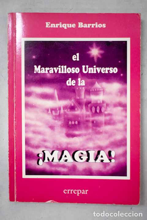 Livres: El maravilloso universo de la magia.- Barrios, Enrique