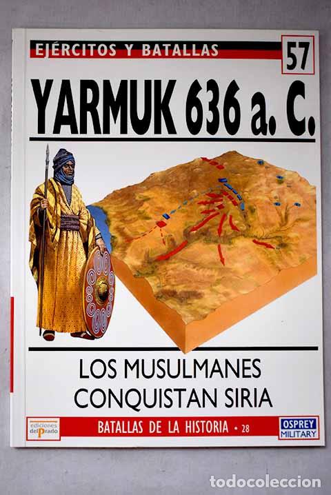 Libri di seconda mano: Yarmuk 636 a.C.: los musulmanes conquistan Siria.- Nicolle, David