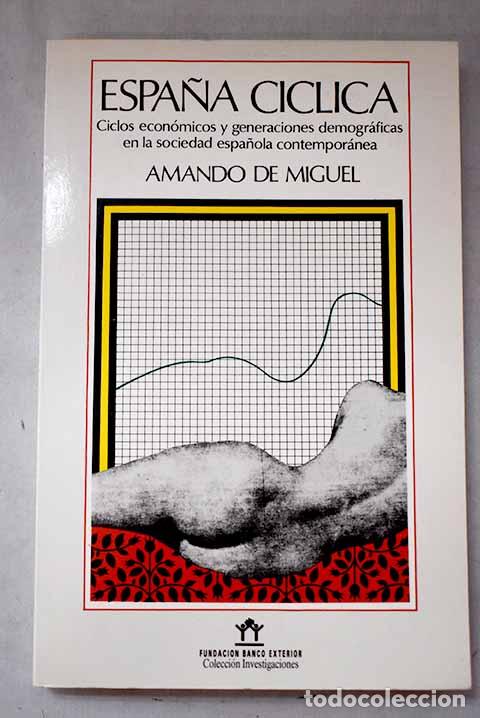 Libri di seconda mano: Espa&ntilde;a c&iacute;clica: ciclos econ&oacute;micos y generaciones demogr&aacute;ficas en la sociedad espa&ntilde;ola contempor&aacute;nea