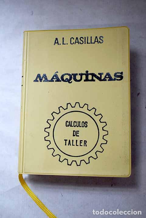 Livres: M&aacute;quinas: c&aacute;lculos de taller.- Casillas, A. L.