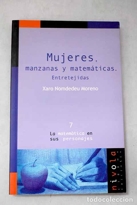 Livres: Mujeres, manzanas y matem&aacute;ticas: entretejidas.- Nomdedeu Moreno, Xaro