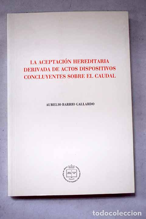 Libros: La aceptaci&oacute;n hereditaria derivada de actos dispositivos concluyentes sobre el caudal