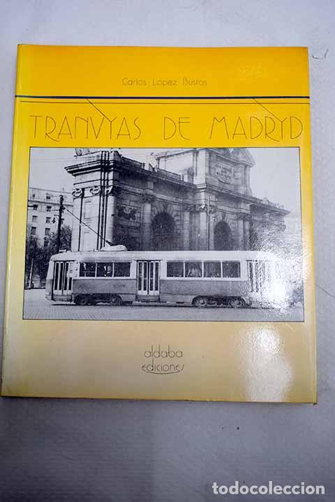 Libros: Tranv&iacute;as de Madrid: L&oacute;pez Bustos, Carlos.- L&oacute;pez Bustos, Carlos