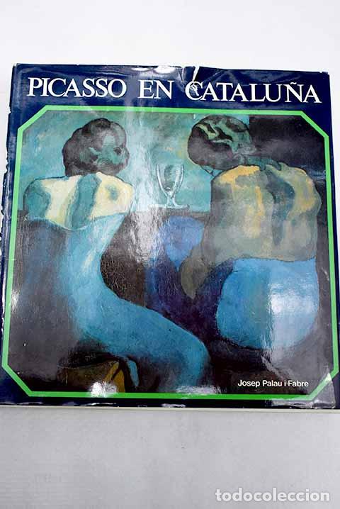 Libros: Picasso en Catalu&ntilde;a: Palau i Fabre, Josep.- Palau i Fabre, Josep