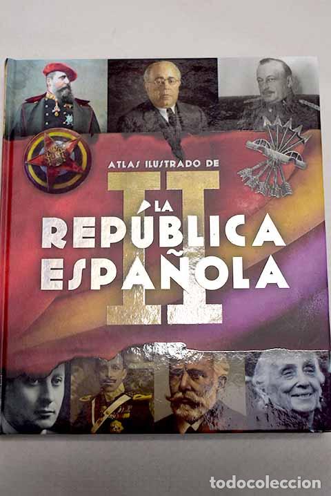 Livres: Atlas ilustrado de la II Republica Espa&ntilde;ola.- Gonzalez Clavero, Mariano y Carmelo