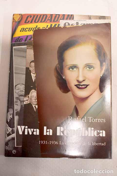 Libros: Viva la Rep&uacute;blica: 1931-1936, la emoci&oacute;n de la libertad.- Torres, Rafael