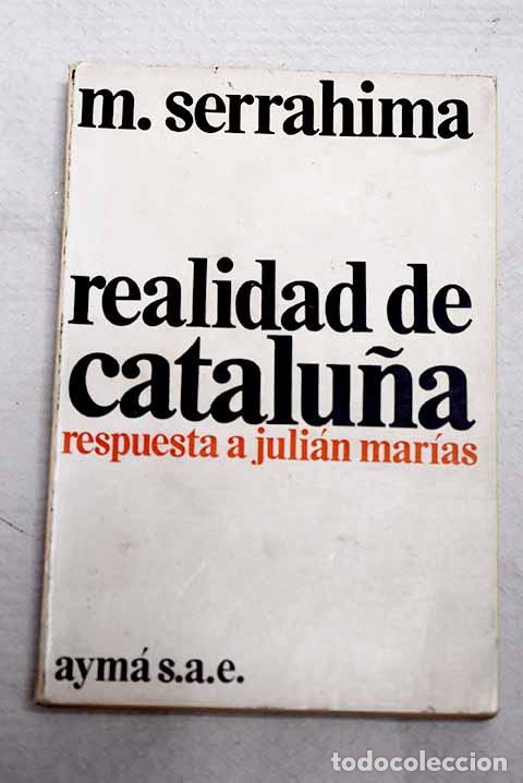 Livres: Realidad de Catalu&ntilde;a: respuesta a Juli&aacute;n Mar&iacute;as.- Serrahima, Maurici