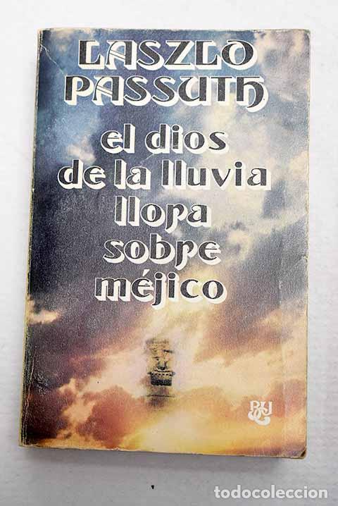 books: El dios de la lluvia llora sobre M&eacute;jico.- Passuth, L&aacute;szl&oacute;
