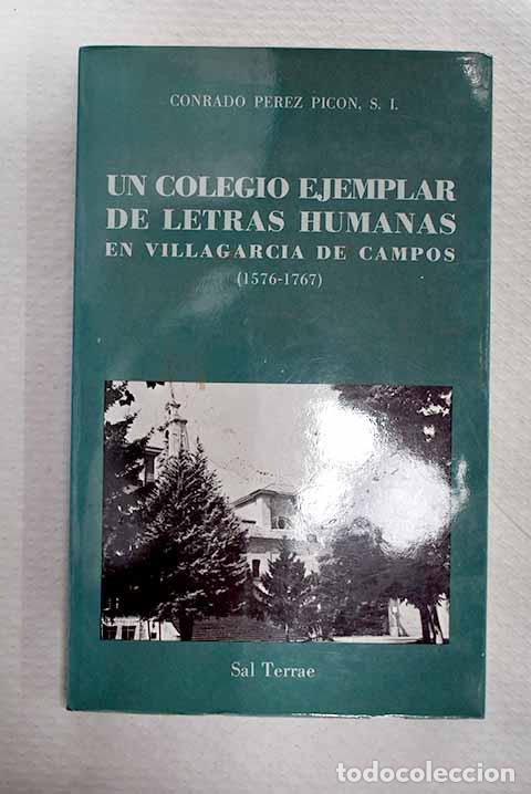 Livros em segunda m&atilde;o: Un colegio ejemplar de letras humanas en Villagarc&iacute;a de Campos, 1576-1767.- P&eacute;rez Pic&oacute;n, Conrado