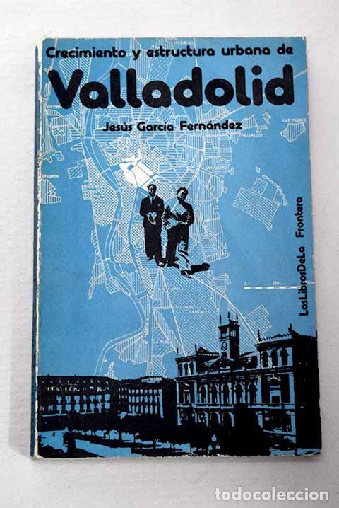 Livros em segunda m&atilde;o: Crecimiento y estructura urbana de Valladolid.- Garc&iacute;a Fern&aacute;ndez, Jes&uacute;s