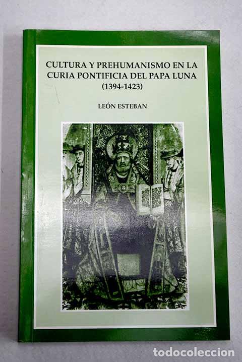 Livros em segunda m&atilde;o: Cultura y prehumanismo en la curia pontificia del Papa Luna (1394-1423).- Esteban Mateo, Le&oacute;n