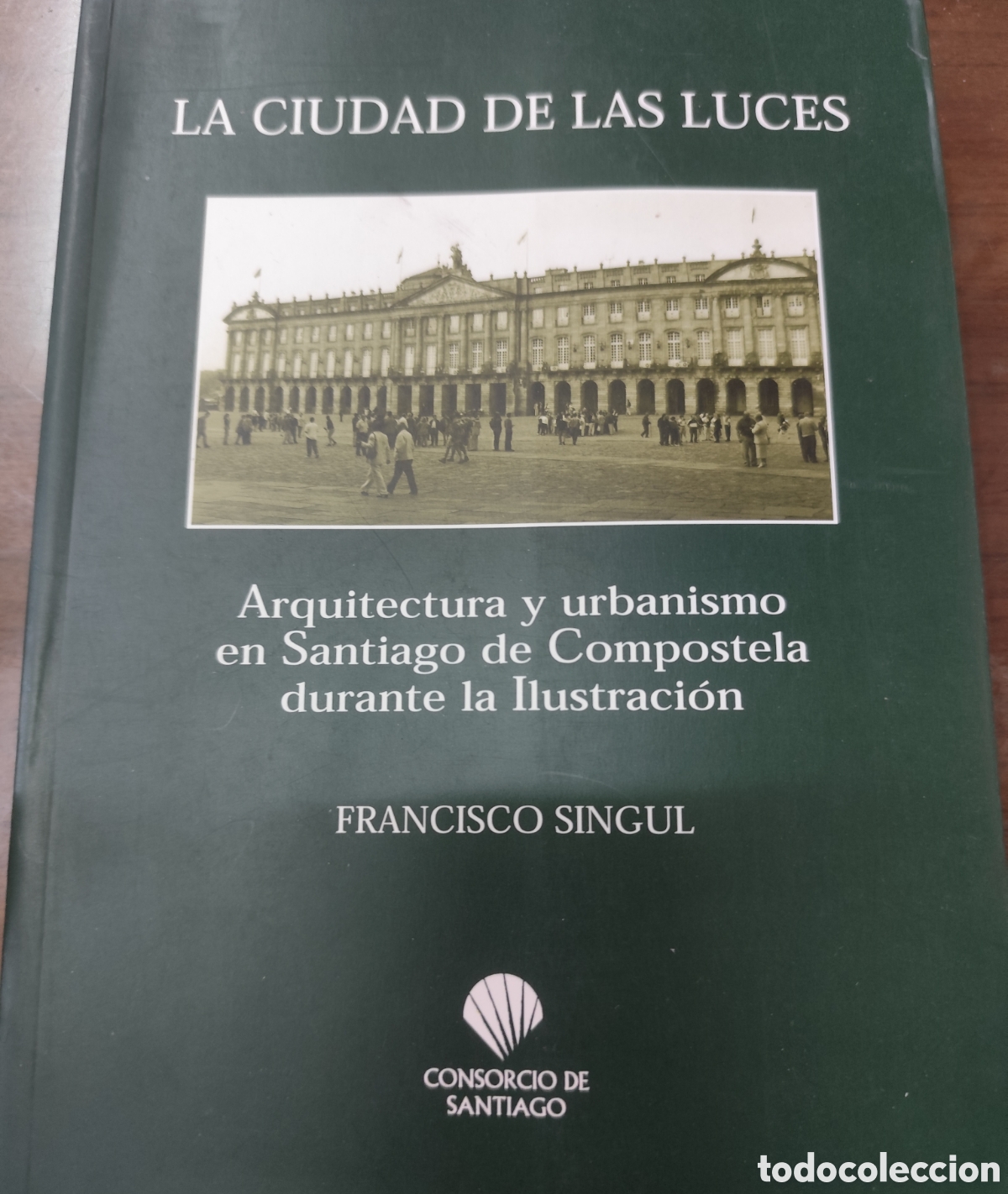 Libros: LA CIUDAD DE LAS LUCES. Arquitectura y urbanismo en Santiago de Compostela durante la ilustracion. G