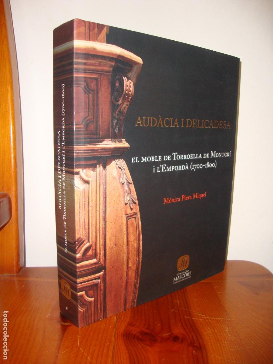 B&uuml;cher: AUDACIA I DELICADESA. EL MOBLE DE TORROELLA DE MONTGRI I L'EMPORDA (1700-1800) (FUNDACIO MASCORT) -