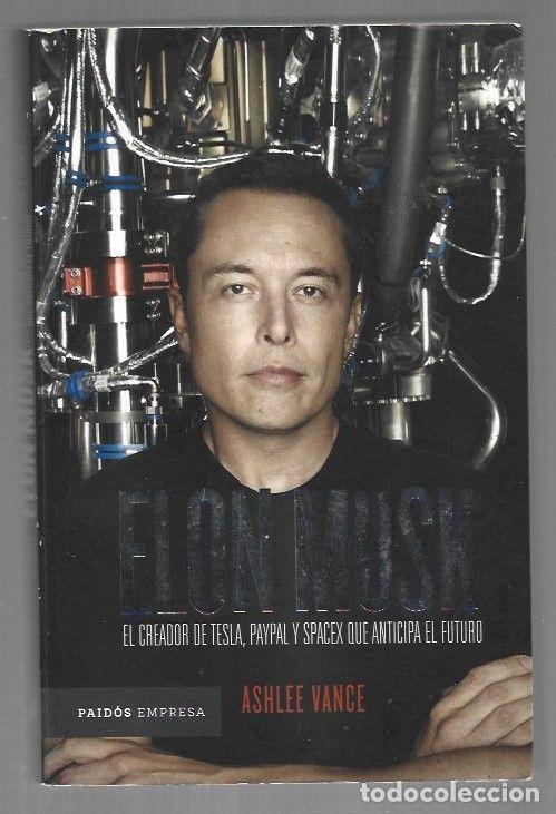 Livres: ELON MUSK. EL CREADOR DE TESLA, PAYPAL Y SPACEX QUE ANTICIPA EL FUTURO - VANCE, ASHLEE