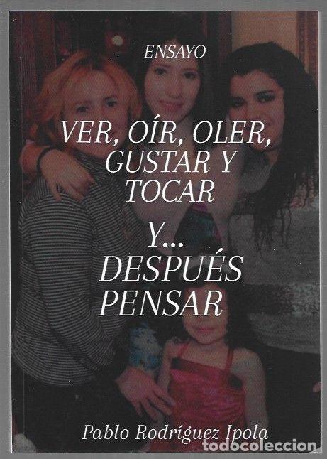 Livres: VER, OIR, OLER, GUSTAR Y TOCAR Y DESPUES PENSAR - RODRIGUEZ IPOLA, PABLO