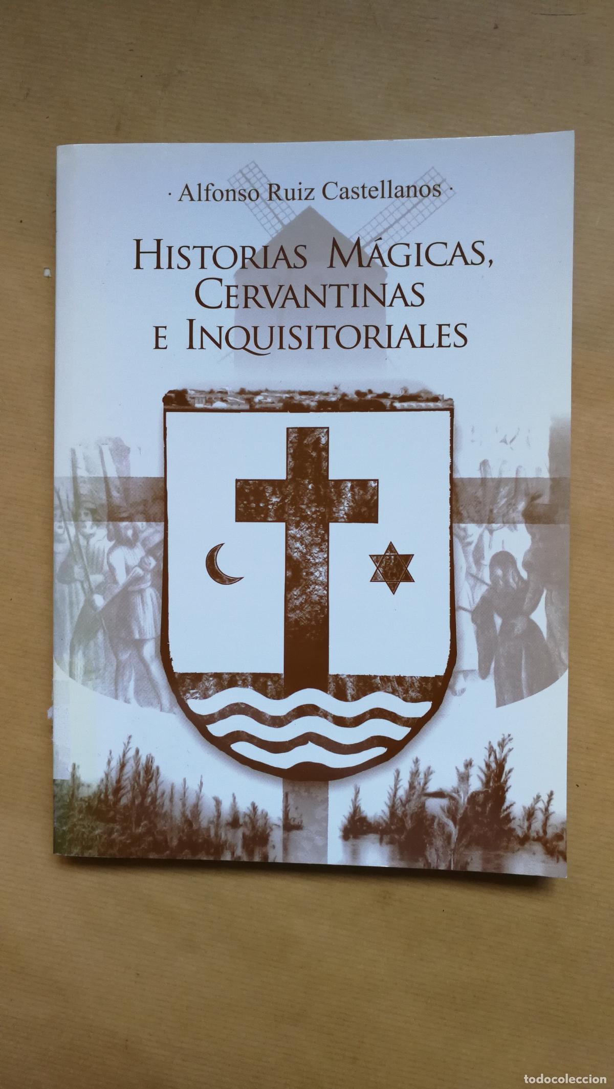 Libros: &rdquo;HISTORIAS MAGICAS, CERVANTINAS E INQUISITORIALES.&rdquo; - &rdquo;RUIZ CASTELLANOS, Alfonso.&rdquo;